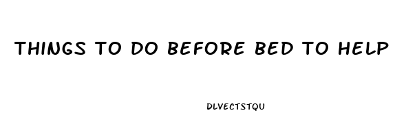 things to do before bed to help you sleep better