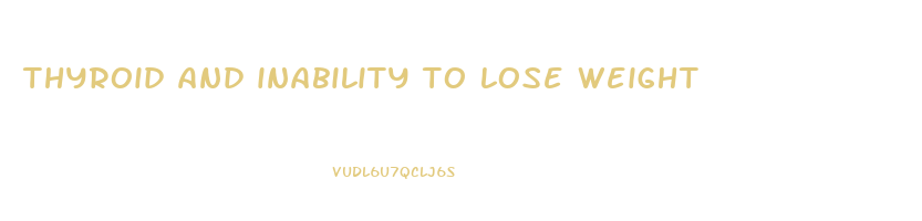 thyroid and inability to lose weight