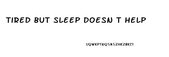 tired but sleep doesn t help