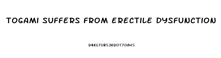 togami suffers from erectile dysfunction