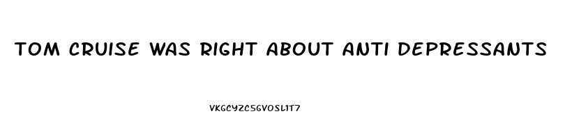 tom cruise was right about anti depressants