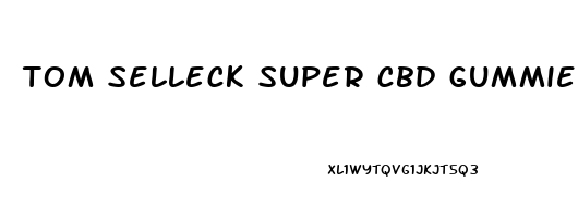 tom selleck super cbd gummies