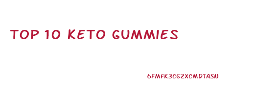 top 10 keto gummies