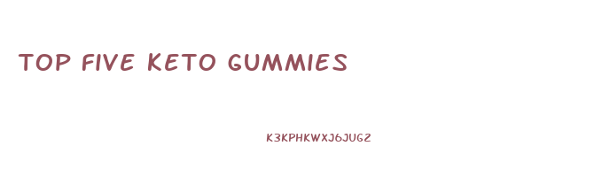 top five keto gummies