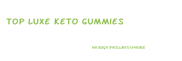 top luxe keto gummies