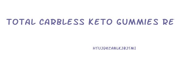 total carbless keto gummies review