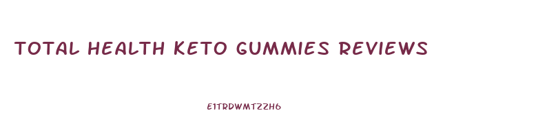 total health keto gummies reviews