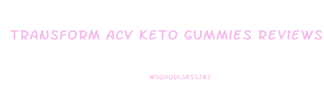 transform acv keto gummies reviews