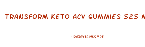 transform keto acv gummies 525 mg