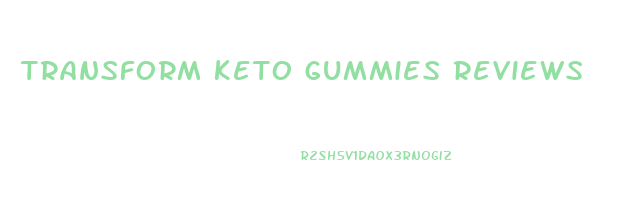 transform keto gummies reviews