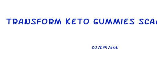 transform keto gummies scam