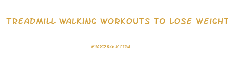 treadmill walking workouts to lose weight
