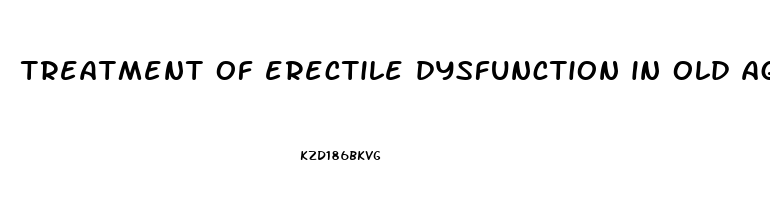 treatment of erectile dysfunction in old age