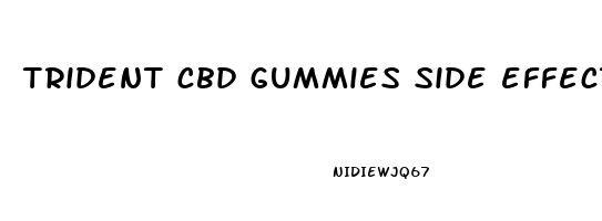 trident cbd gummies side effects