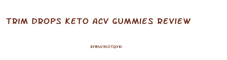 trim drops keto acv gummies review