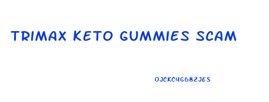 trimax keto gummies scam