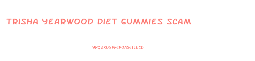 trisha yearwood diet gummies scam