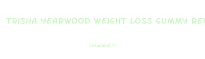 trisha yearwood weight loss gummy reviews