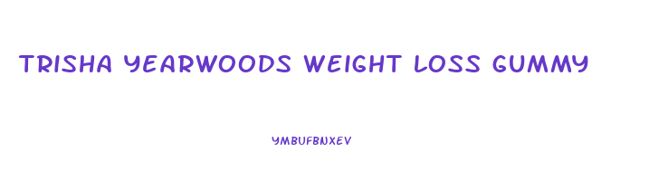 trisha yearwoods weight loss gummy