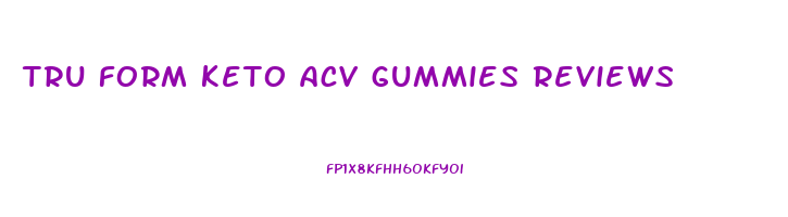 tru form keto acv gummies reviews