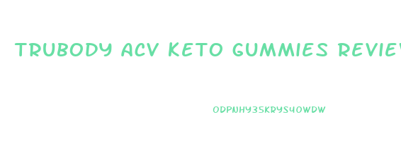 trubody acv keto gummies reviews