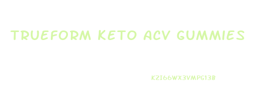 trueform keto acv gummies