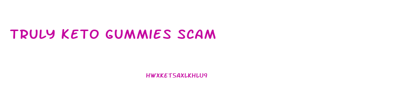 truly keto gummies scam