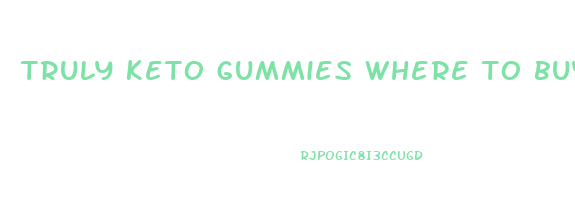 truly keto gummies where to buy