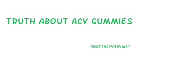 truth about acv gummies