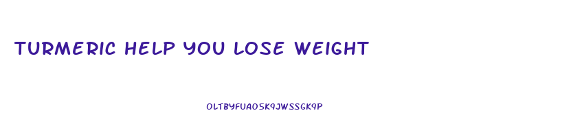 turmeric help you lose weight