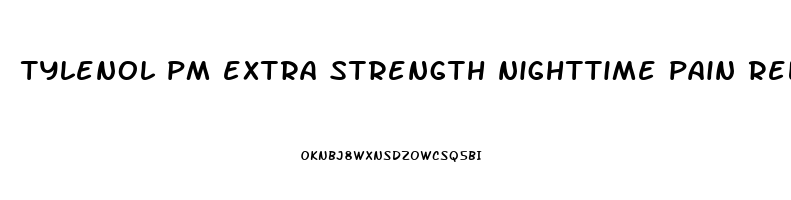 tylenol pm extra strength nighttime pain reliever  sleep aid