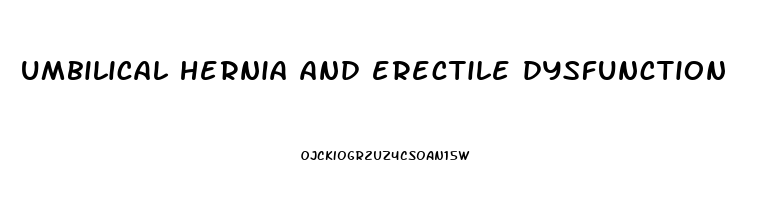 umbilical hernia and erectile dysfunction