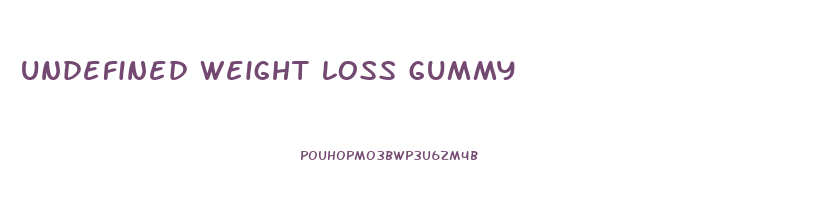undefined weight loss gummy