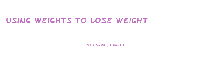 using weights to lose weight