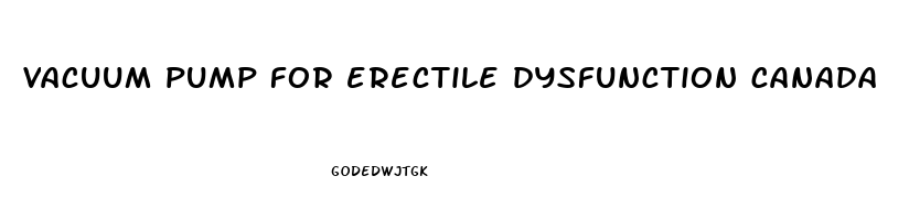 vacuum pump for erectile dysfunction canada