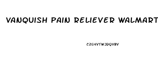 vanquish pain reliever walmart