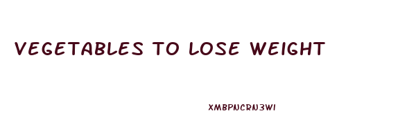 vegetables to lose weight