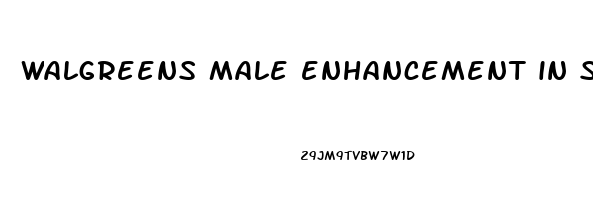 walgreens male enhancement in store