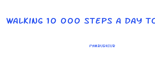 walking 10 000 steps a day to lose weight