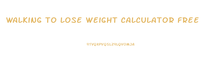 walking to lose weight calculator free