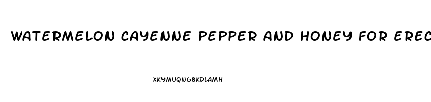 watermelon cayenne pepper and honey for erectile dysfunction