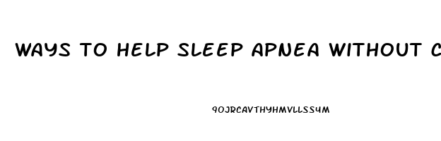 ways to help sleep apnea without cpap