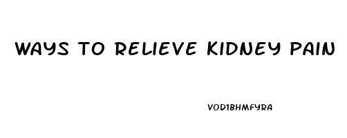 ways to relieve kidney pain