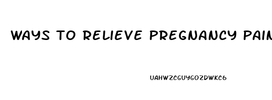 ways to relieve pregnancy pain