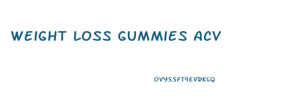 weight loss gummies acv