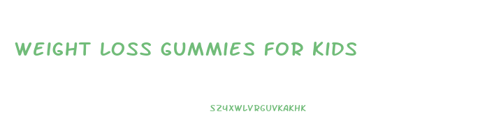 weight loss gummies for kids