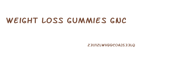 weight loss gummies gnc