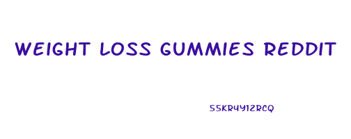 weight loss gummies reddit