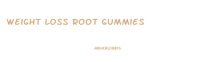 weight loss root gummies