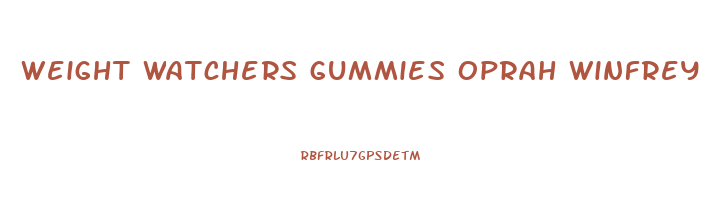 weight watchers gummies oprah winfrey